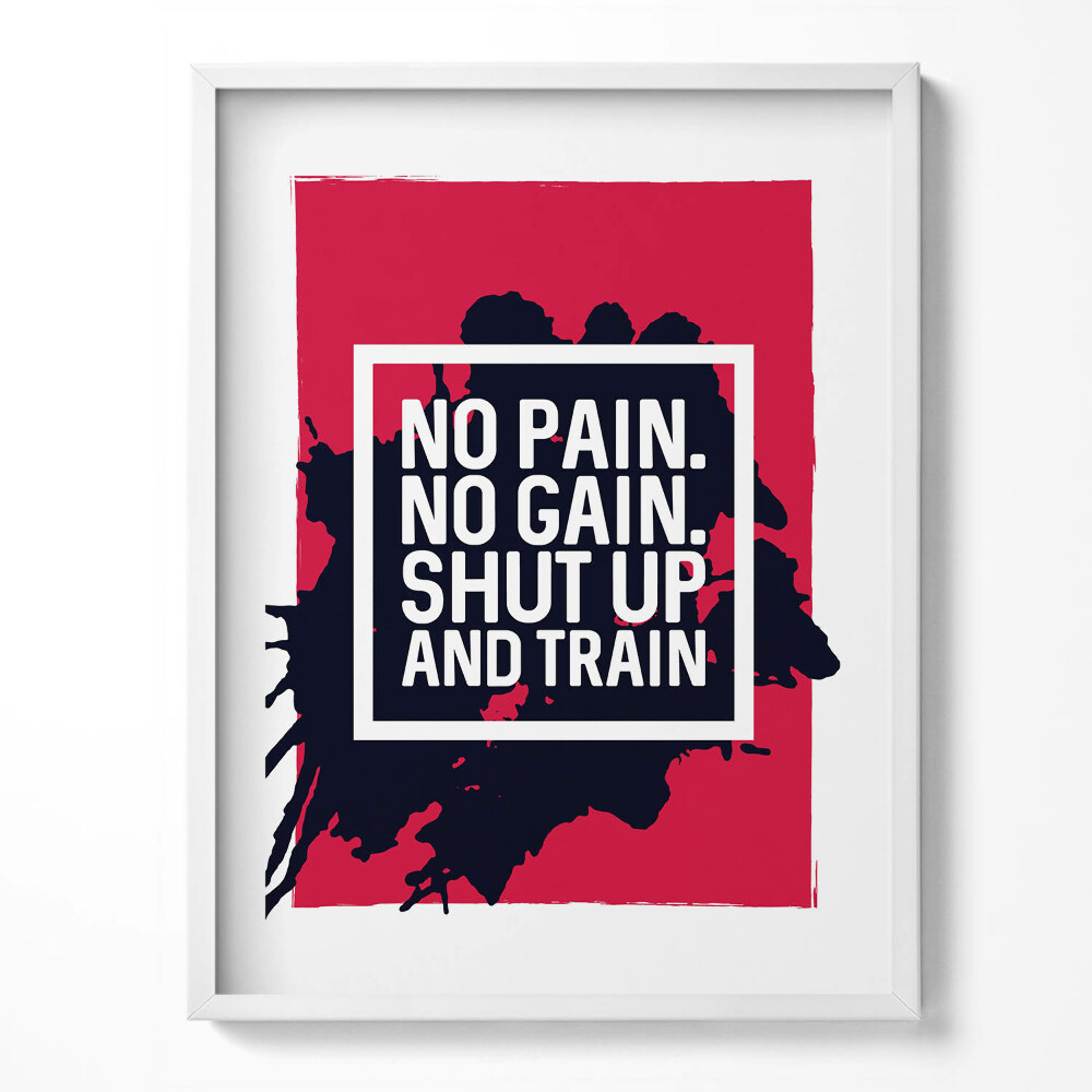 Keretezett kép Nincs fájdalom, nincs nyereség, shut up and train - motivációs felirat