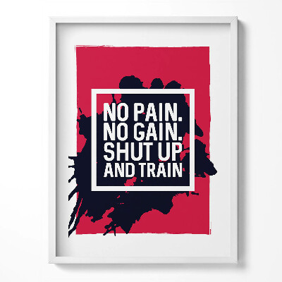 Keretezett kép Nincs fájdalom, nincs nyereség, shut up and train - motivációs felirat
